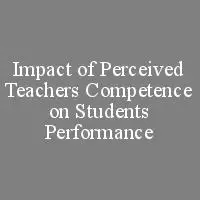 Impact of Perceived Teachers Competence on Students Performance: Evidence for Mediating/Moderating role of Class environment