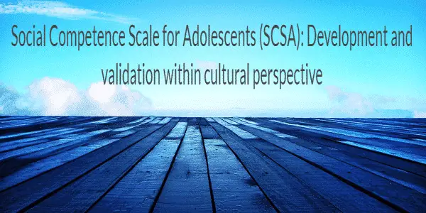 Social Competence Scale for Adolescents (SCSA): Development and validation within cultural perspective