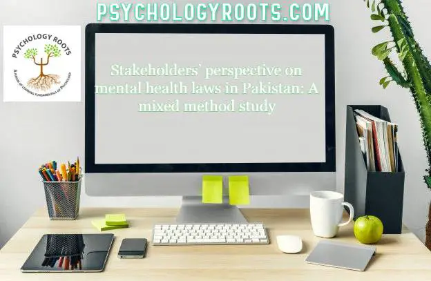 Stakeholders’ perspective on mental health laws in Pakistan: A mixed method study