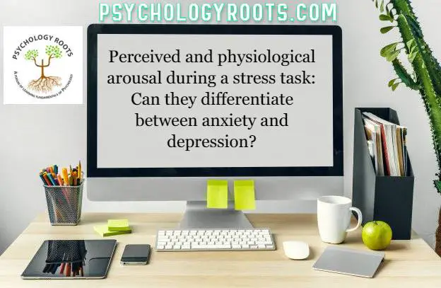Perceived and physiological arousal during a stress task: Can they differentiate between anxiety and depression?