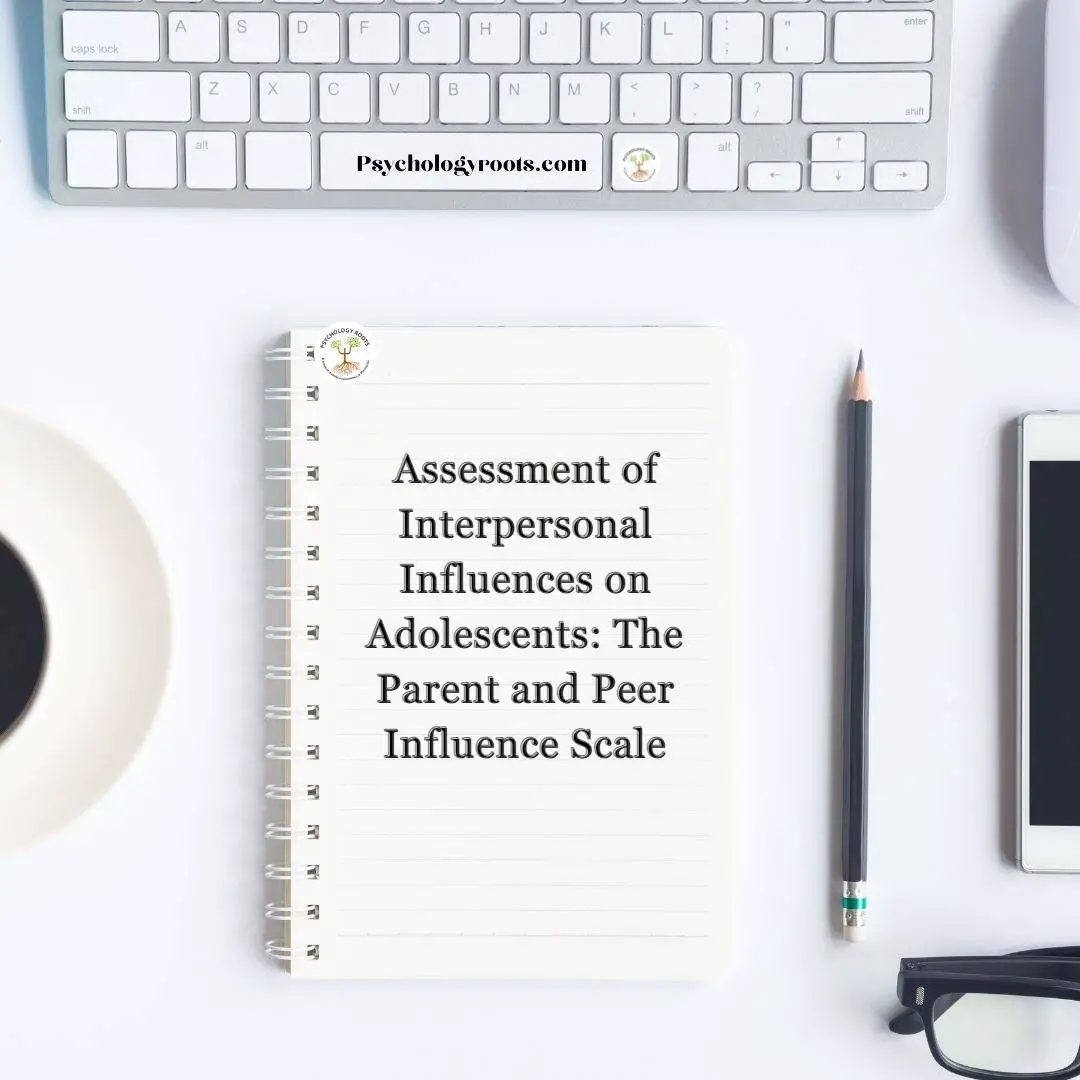 Assessment of Interpersonal Influences on Adolescents: The Parent and Peer Influence Scale