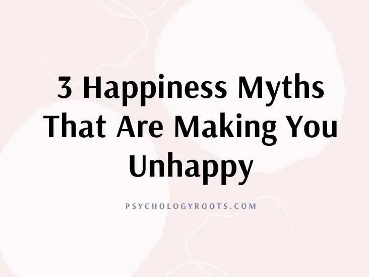 3 Happiness Myths That Are Making You Unhappy
