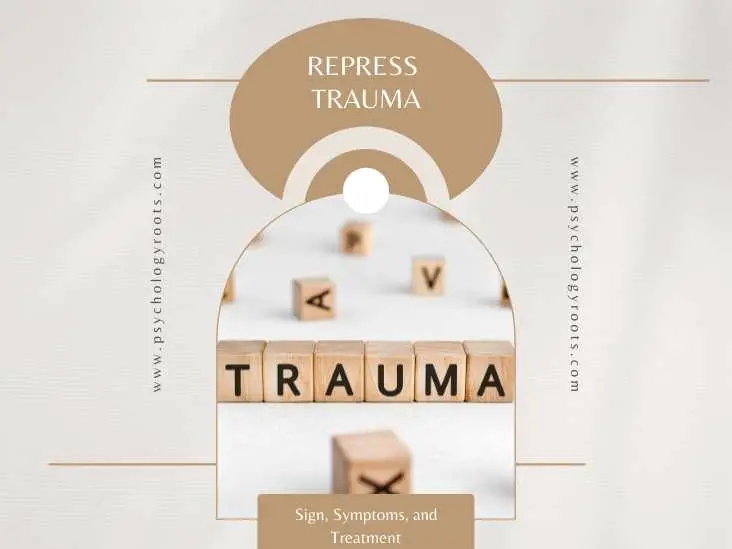 Repress Trauma - Sign, Symptoms, and Treatment