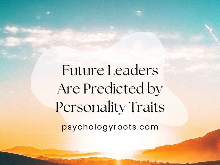 Future Leaders Are Predicted by Personality Traits
