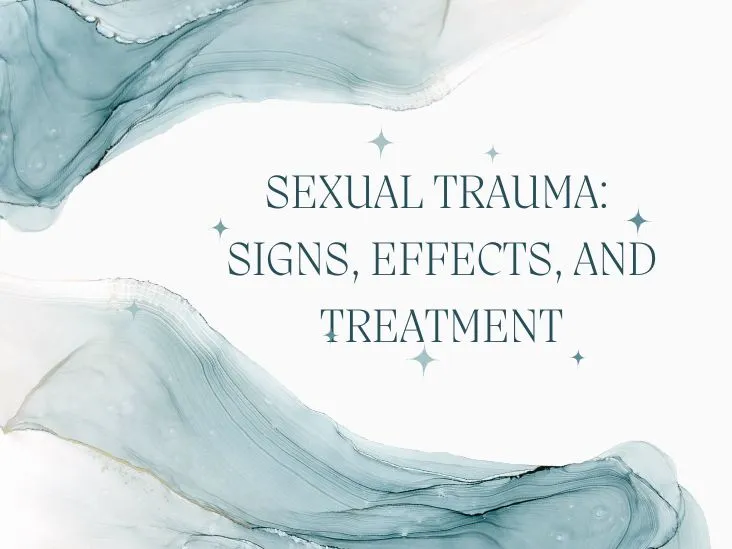 Sexual Trauma: Signs, Effects, and Treatment