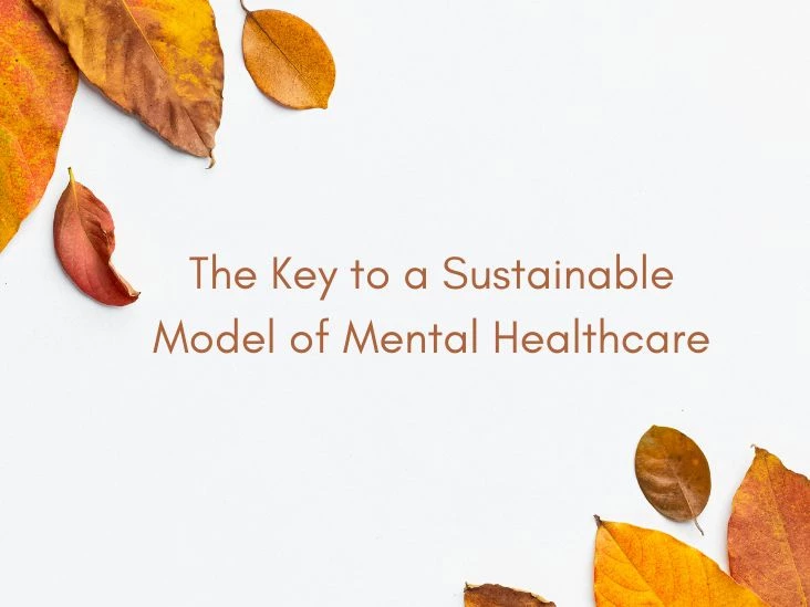 The Key to a Sustainable Model of Mental Healthcare