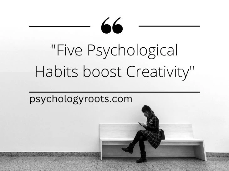 Five Psychological Habits boost Creativity