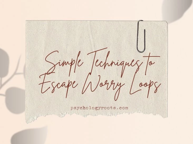 Simple Techniques to Escape Worry Loops