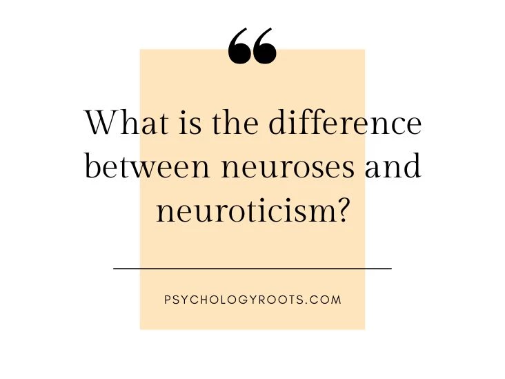 What is the difference between neuroses and neuroticism