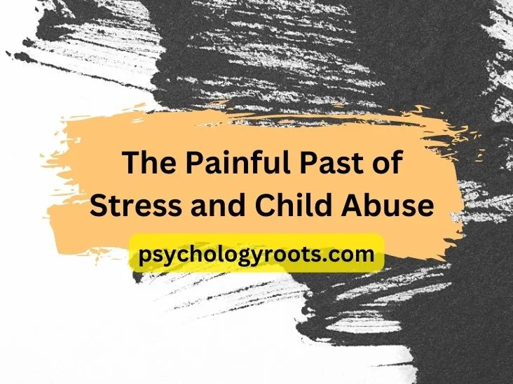 The Painful Past of Stress and Child Abuse