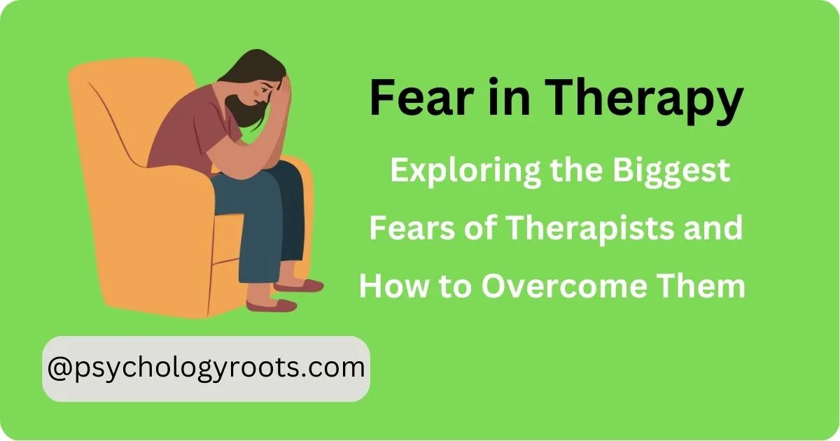 Fear in Therapy Exploring the Biggest Fears of Therapists and How to Overcome Them
