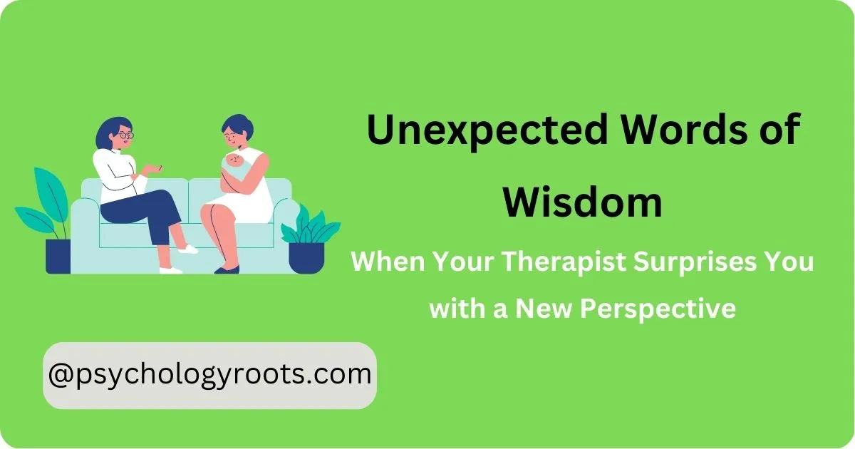 Unexpected Words of Wisdom: When Your Therapist Surprises You with a New Perspective