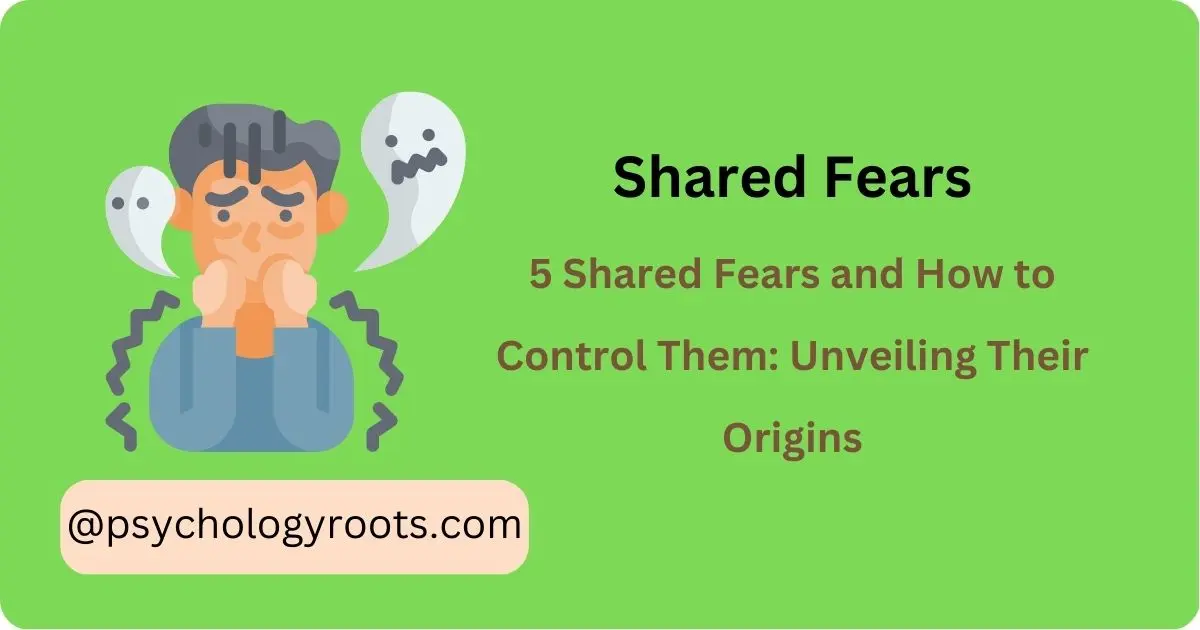 5 Shared Fears and How to Control Them Unveiling Their Origins