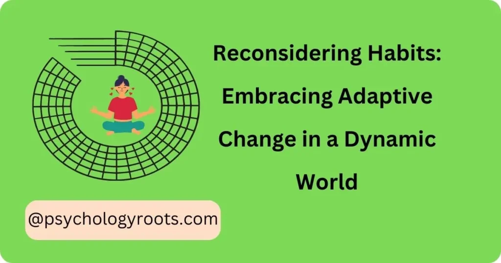 Reconsidering Habits: Embracing Adaptive Change in a Dynamic World