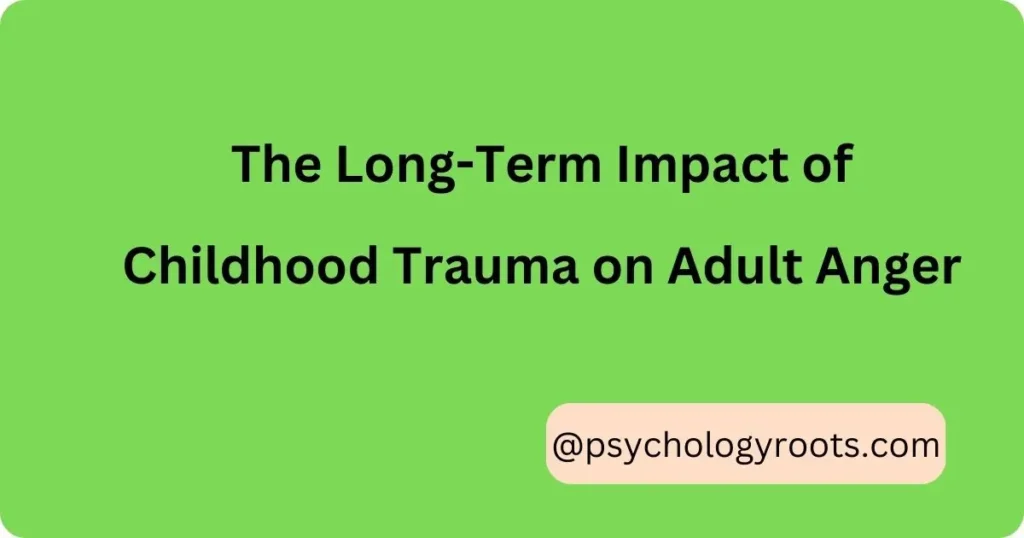 The Long-Term Impact of Childhood Trauma on Adult Anger