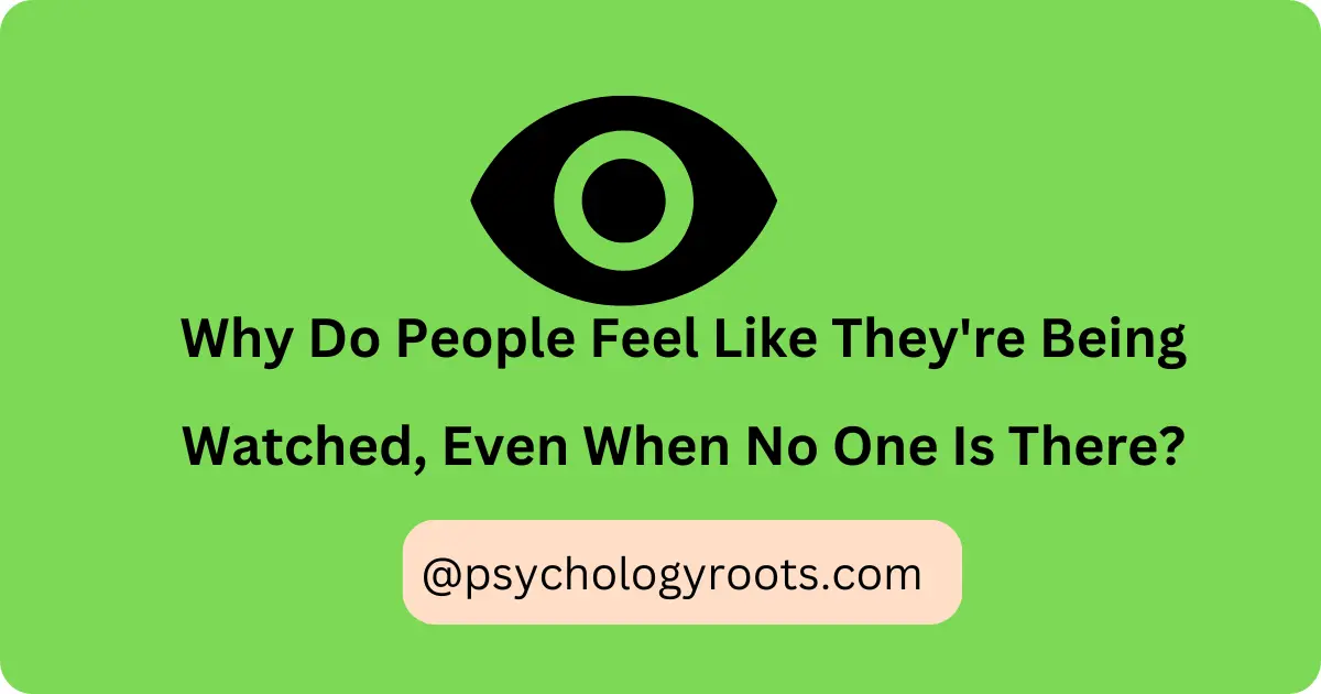 Why Do People Feel Like They're Being Watched, Even When No One Is There?