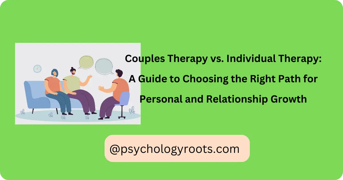 Couples Therapy vs. Individual Therapy A Guide to Choosing the Right Path for Personal and Relationship Growth